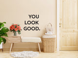 You Look Good Vinyl Wall Sticker - Bold Inspirational Text Decal for Entryway, Hallway, Bathroom Decor - Motivational Saying Quote Sticker